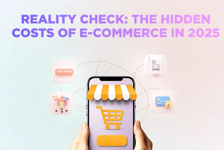 Reality Check: The Hidden Costs of E-Commerce in 2025